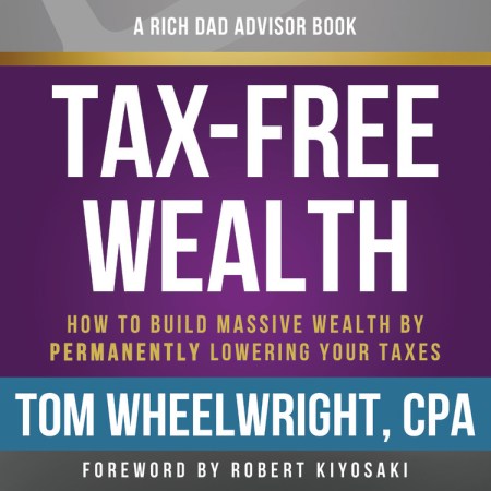 Rich Dad Advisors: Tax-Free Wealth, 2nd Edition